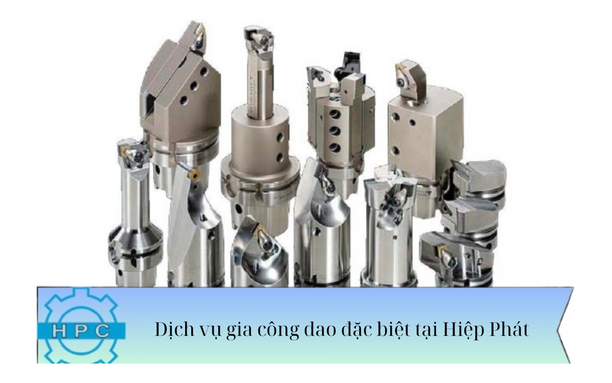 Dịch vụ gia công dao đặc biệt tại Hiệp Phát